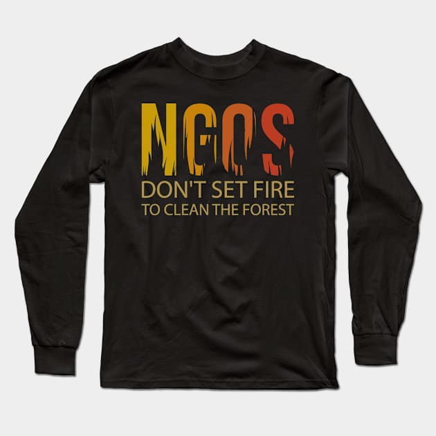 Non-profit organizations NGOs Don't Set Fire Long Sleeve T-Shirt by sheepmerch